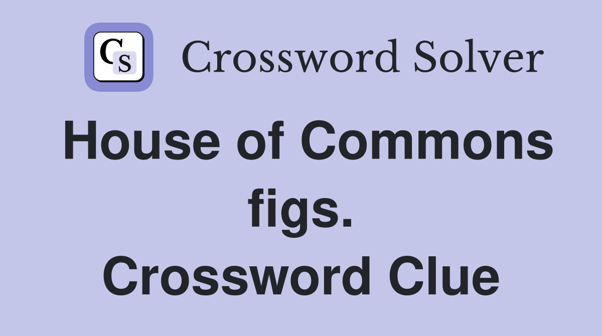 House of Commons figs. Crossword Clue
