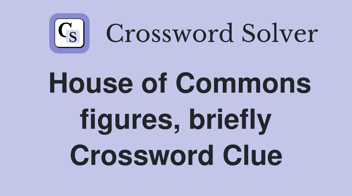 House of Commons figures, briefly Crossword Clue