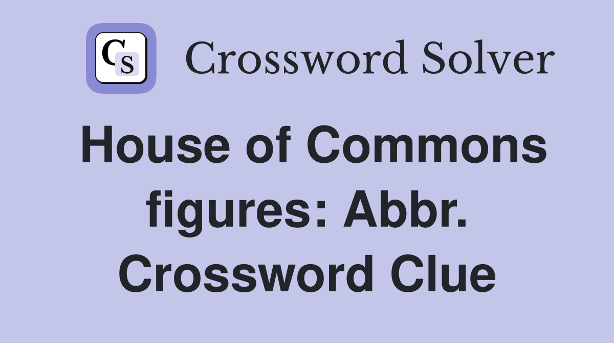 House of Commons figures: Abbr. Crossword Clue