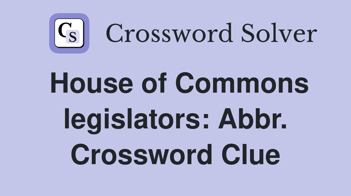 House of Commons legislators: Abbr. Crossword Clue