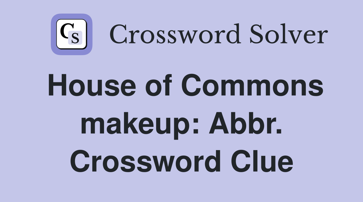 House of Commons makeup: Abbr. Crossword Clue