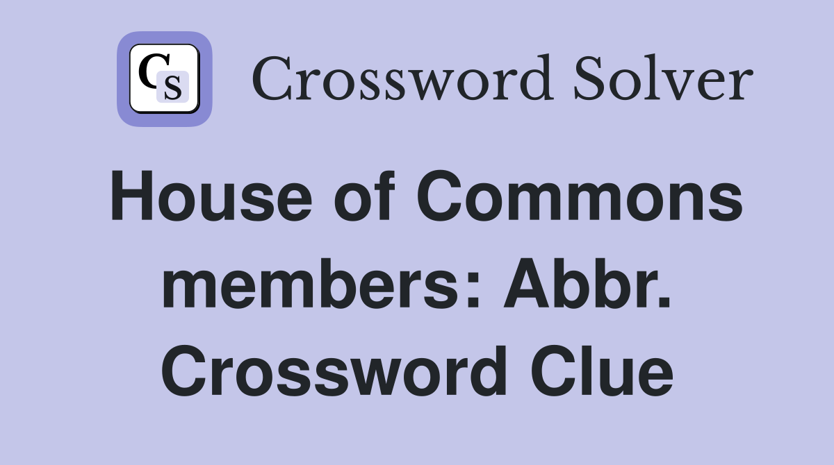House of Commons members: Abbr. Crossword Clue