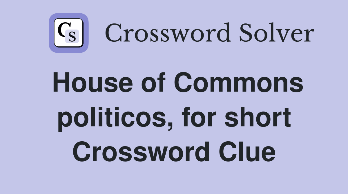 House of Commons politicos, for short Crossword Clue