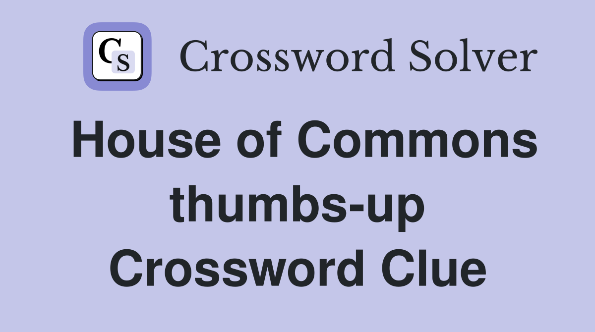House of Commons thumbs-up Crossword Clue