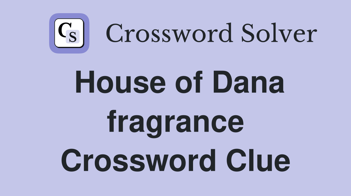 House of Dana fragrance Crossword Clue