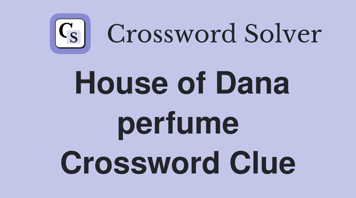 House of Dana perfume Crossword Clue