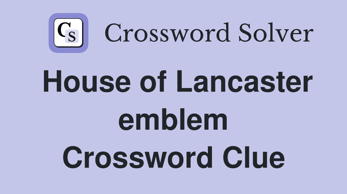 House of Lancaster emblem Crossword Clue