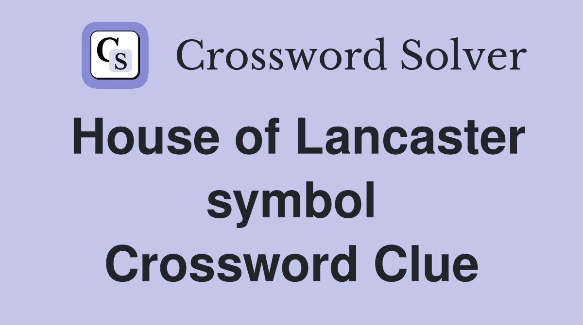 House of Lancaster symbol Crossword Clue