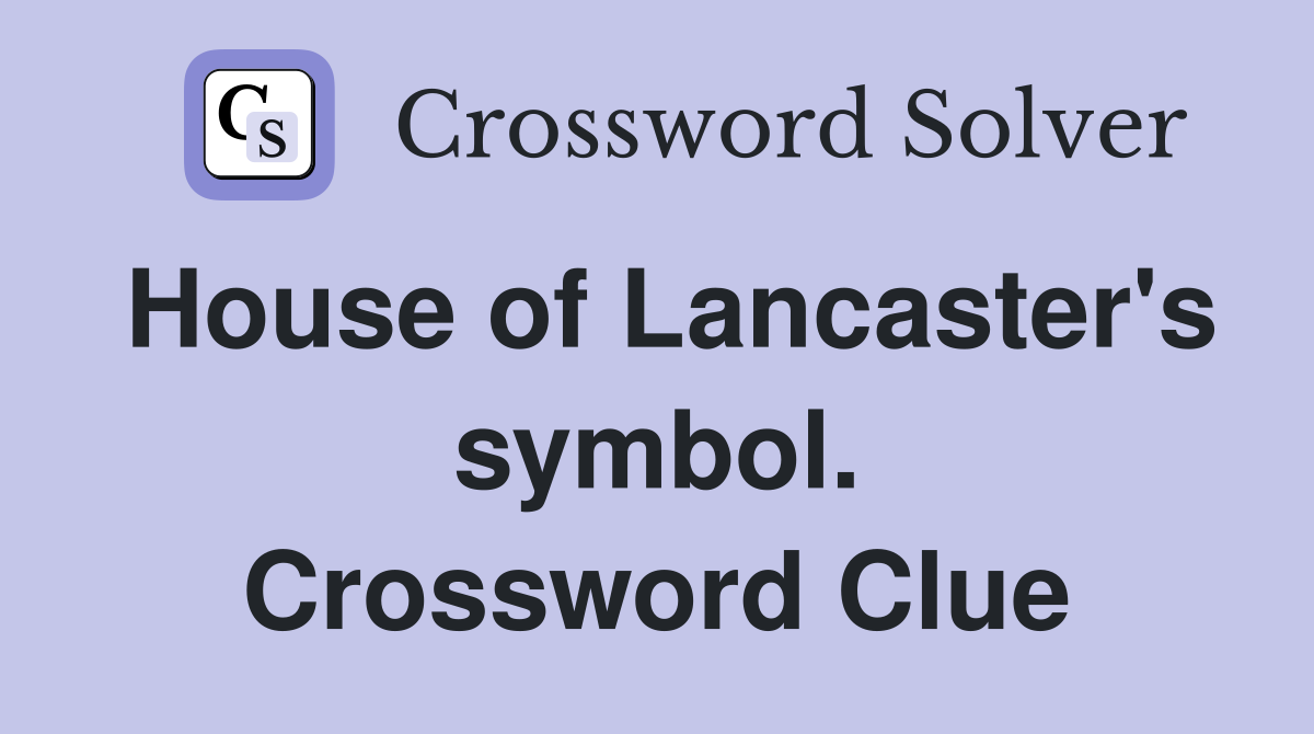 House of Lancaster's symbol. Crossword Clue