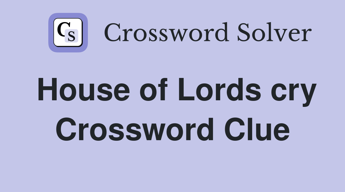 House of Lords cry Crossword Clue