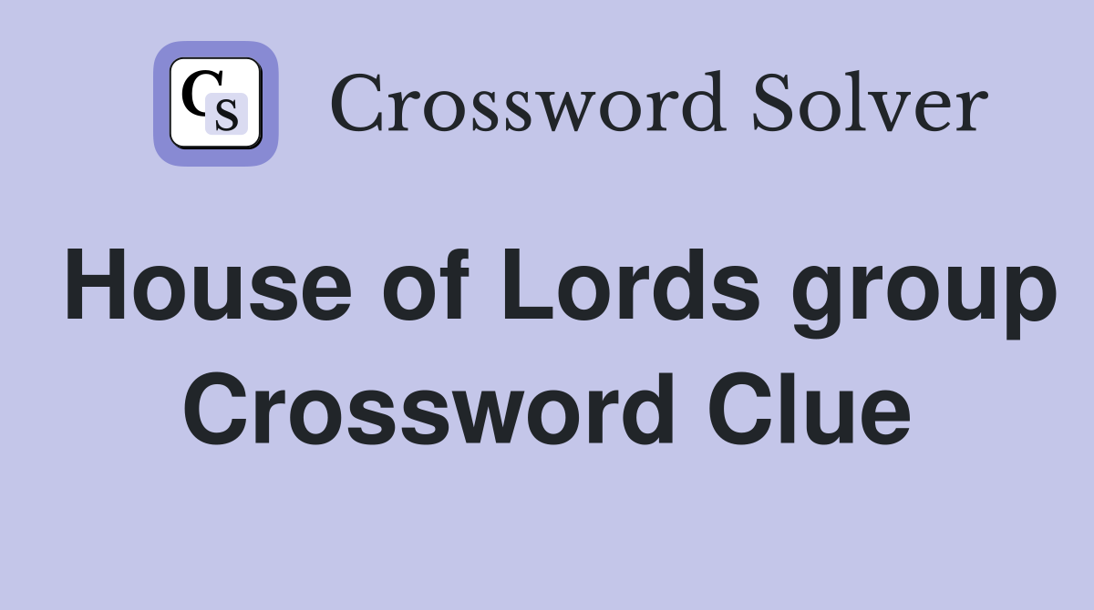 House of Lords group Crossword Clue