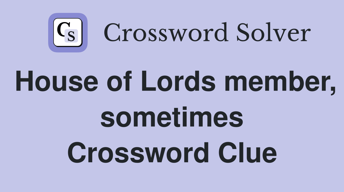 House of Lords member, sometimes Crossword Clue