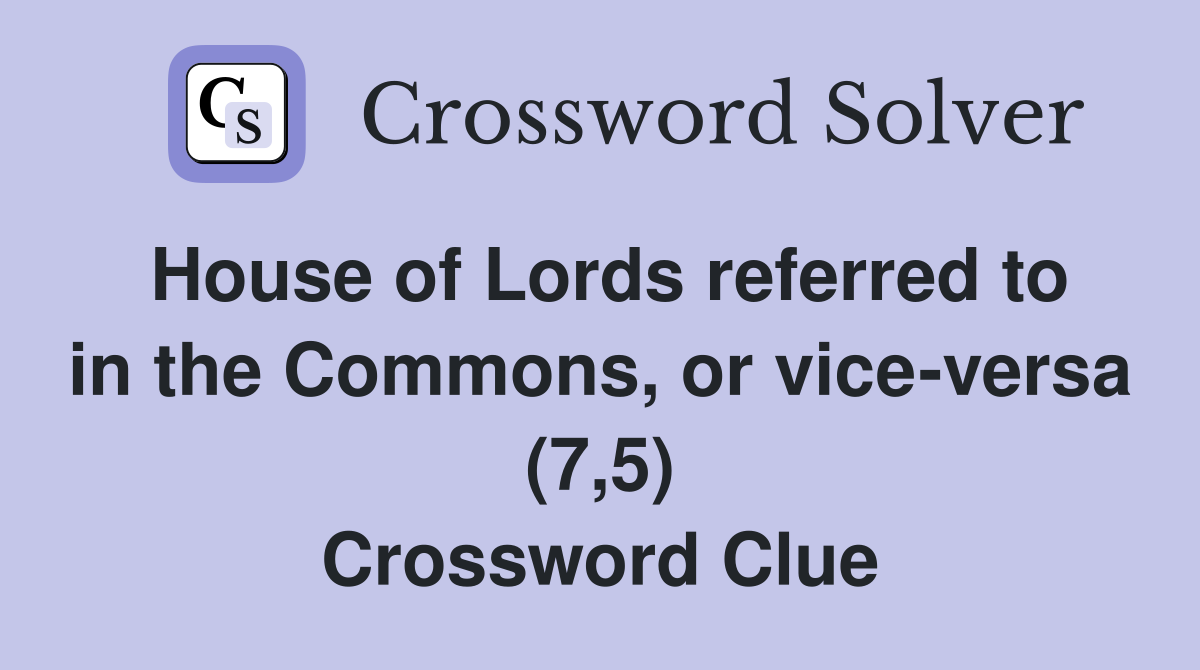 House of Lords referred to in the Commons, or vice-versa (7,5) Crossword Clue