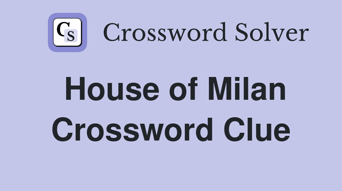 House of Milan Crossword Clue