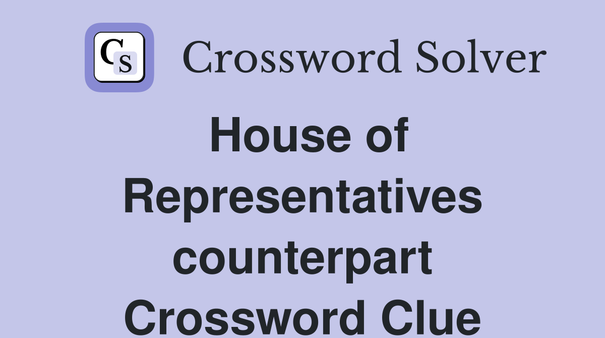 House of Representatives counterpart Crossword Clue