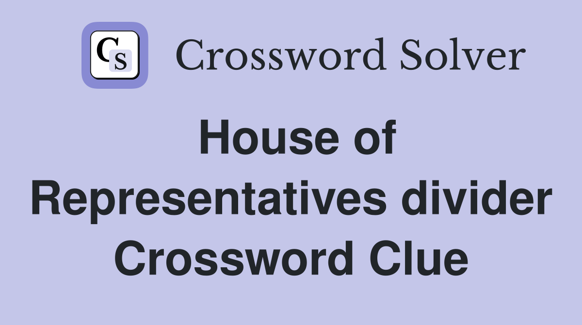 House of Representatives divider Crossword Clue