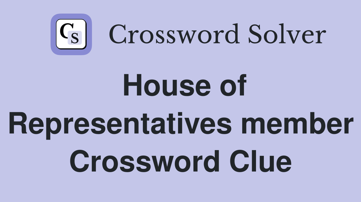House of Representatives member Crossword Clue