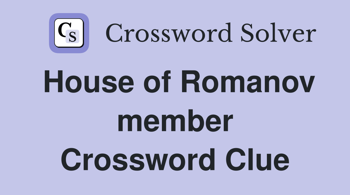 House of Romanov member Crossword Clue