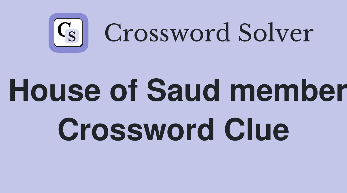 House of Saud member Crossword Clue