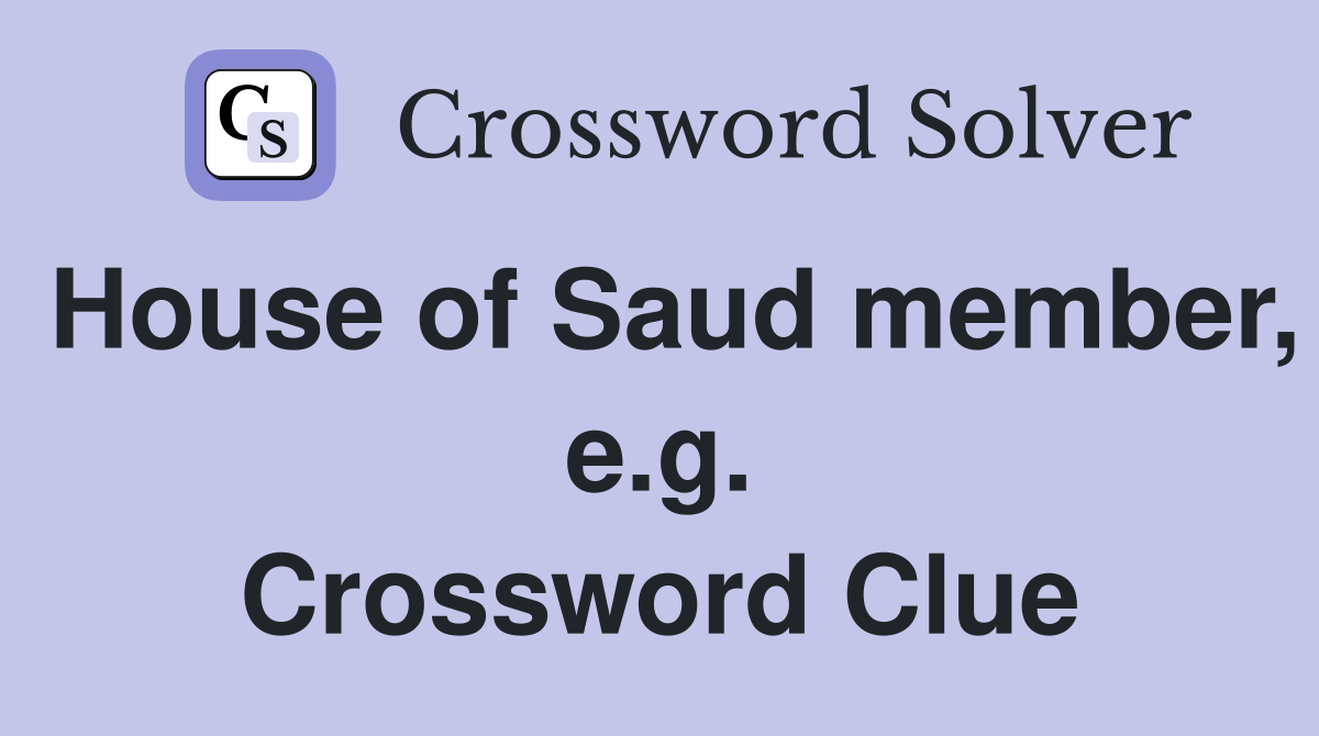 House of Saud member, e.g. Crossword Clue