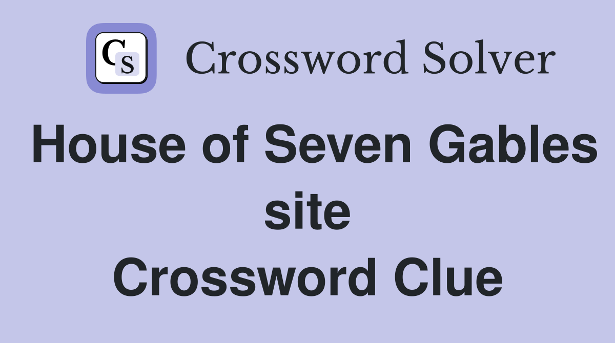 House of Seven Gables site Crossword Clue