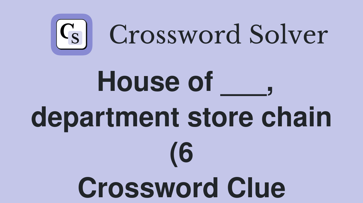 House of department store chain (6) Crossword Clue Answers House of department store chain (6) Crossword Clue Answers