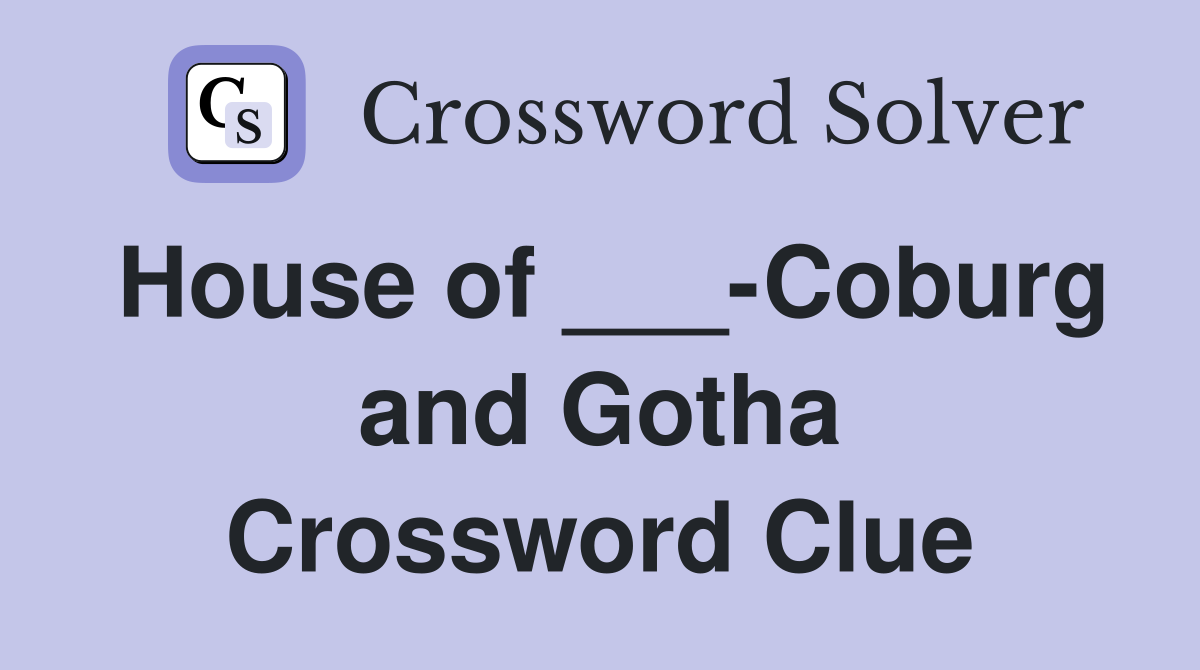House of ___-Coburg and Gotha Crossword Clue
