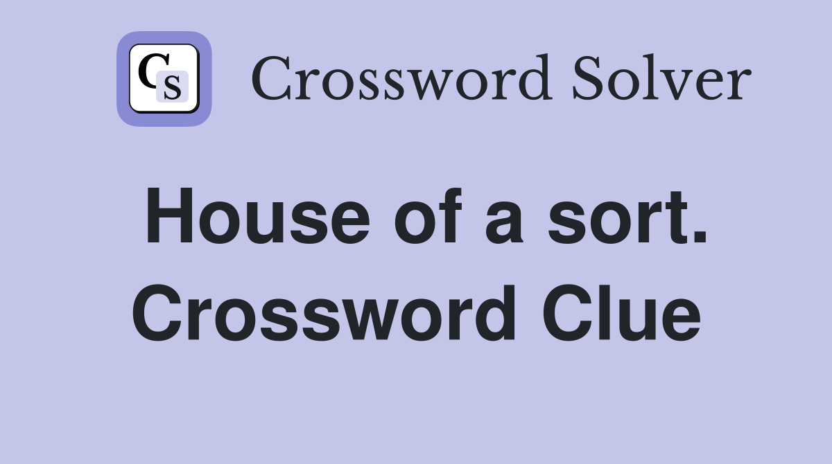 House of a sort. Crossword Clue