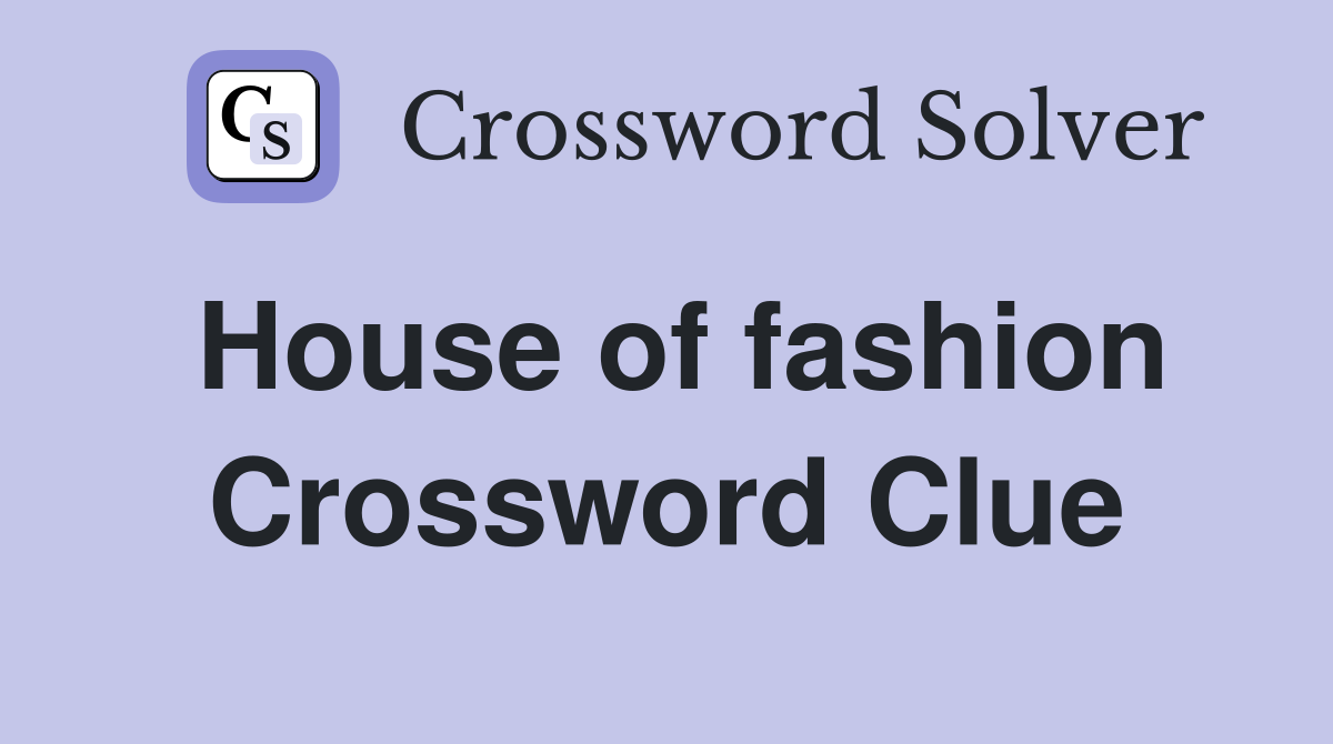 House of fashion Crossword Clue