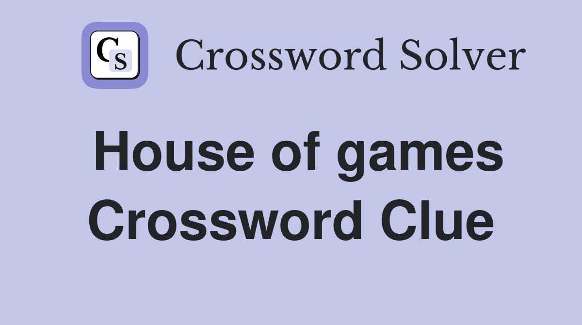 House of games Crossword Clue