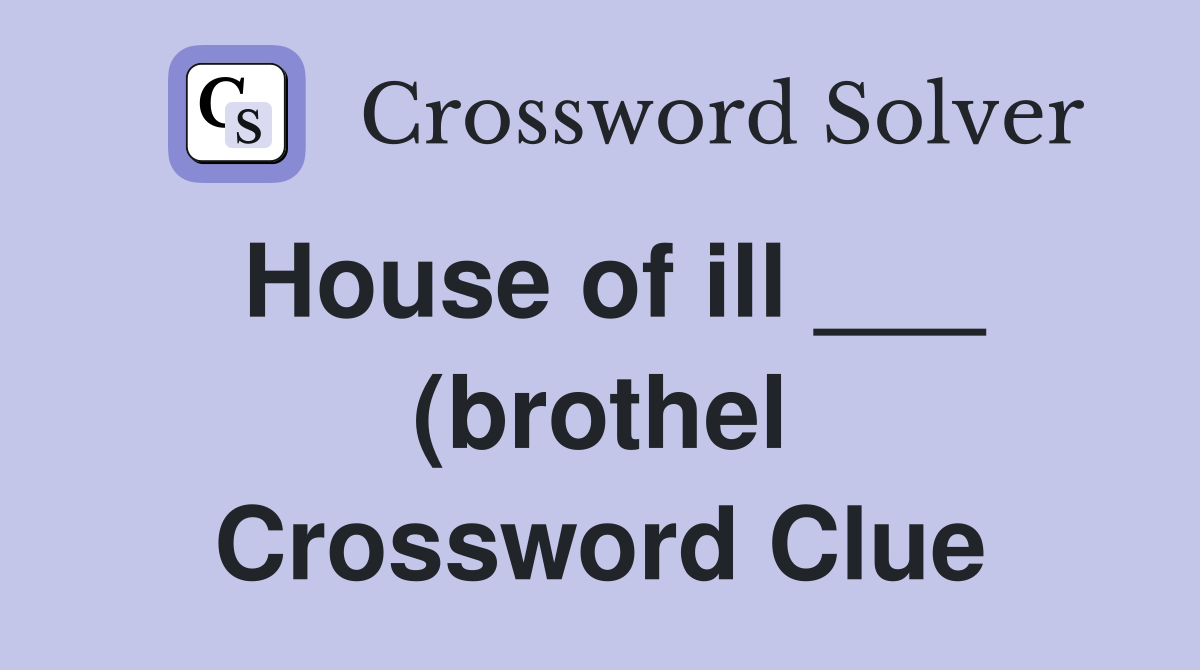 House of ill (brothel) Crossword Clue Answers Crossword Solver House of ill (brothel) Crossword Clue Answers Crossword Solver