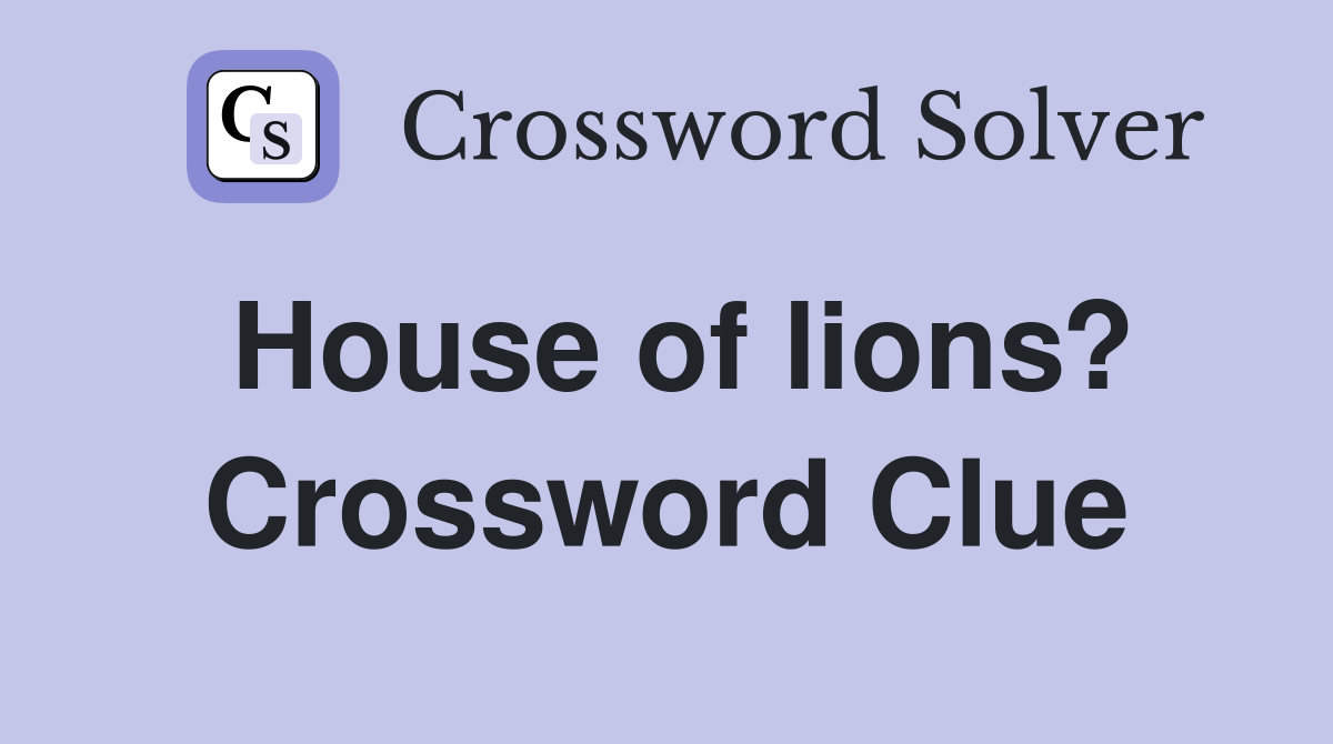 House of lions? Crossword Clue