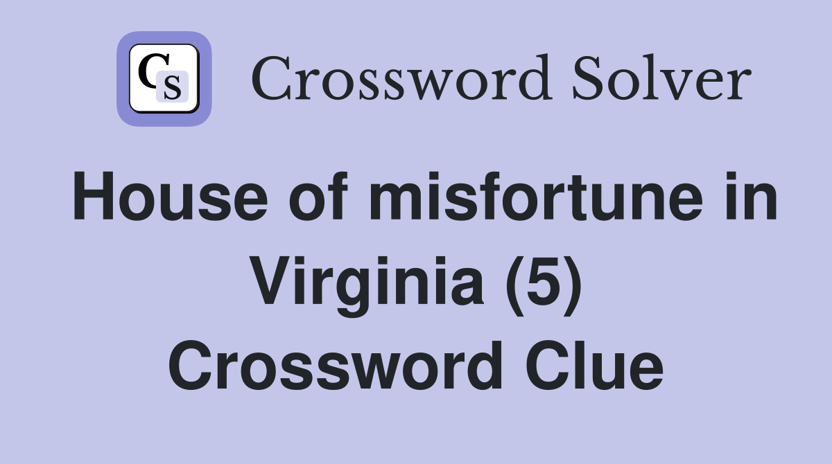 House of misfortune in Virginia (5) Crossword Clue
