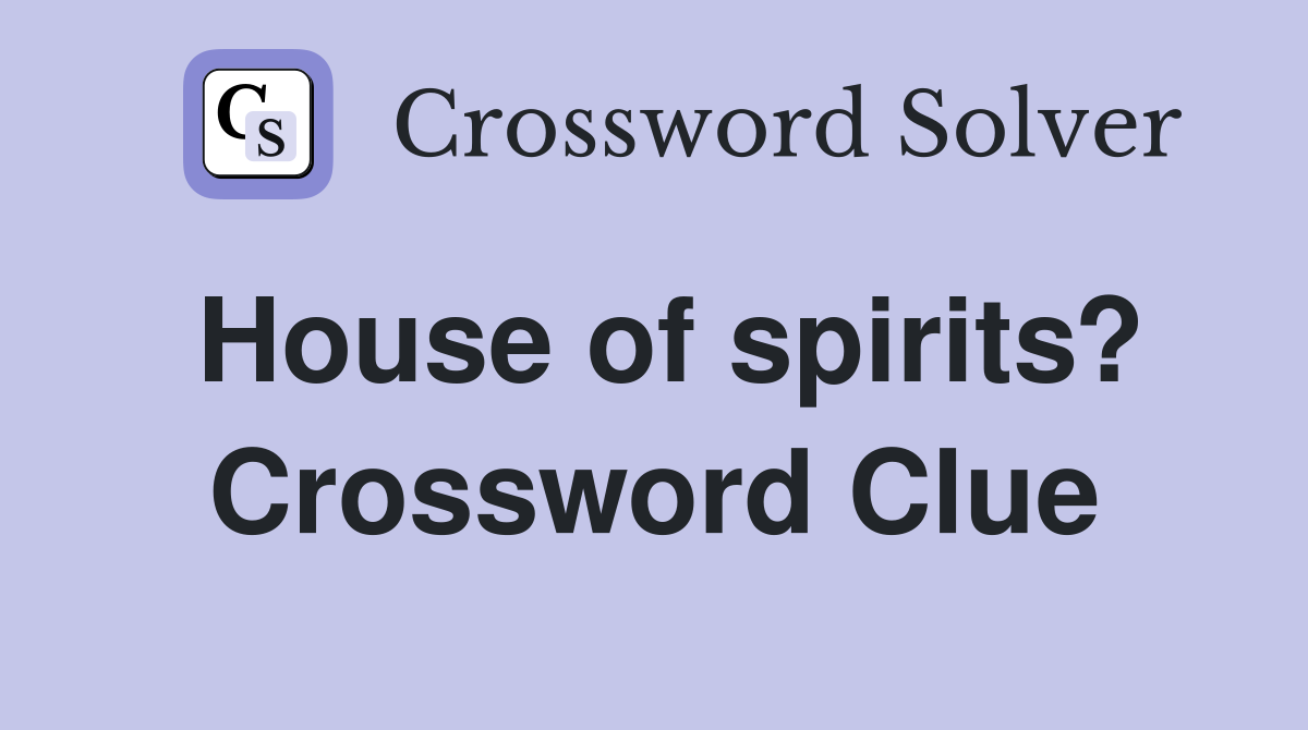 House of spirits? Crossword Clue
