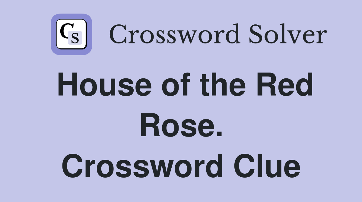 House of the Red Rose. Crossword Clue