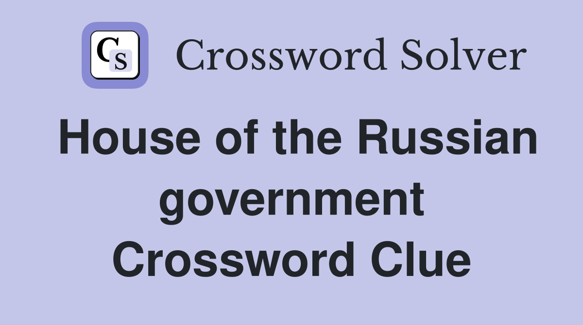 House of the Russian government Crossword Clue