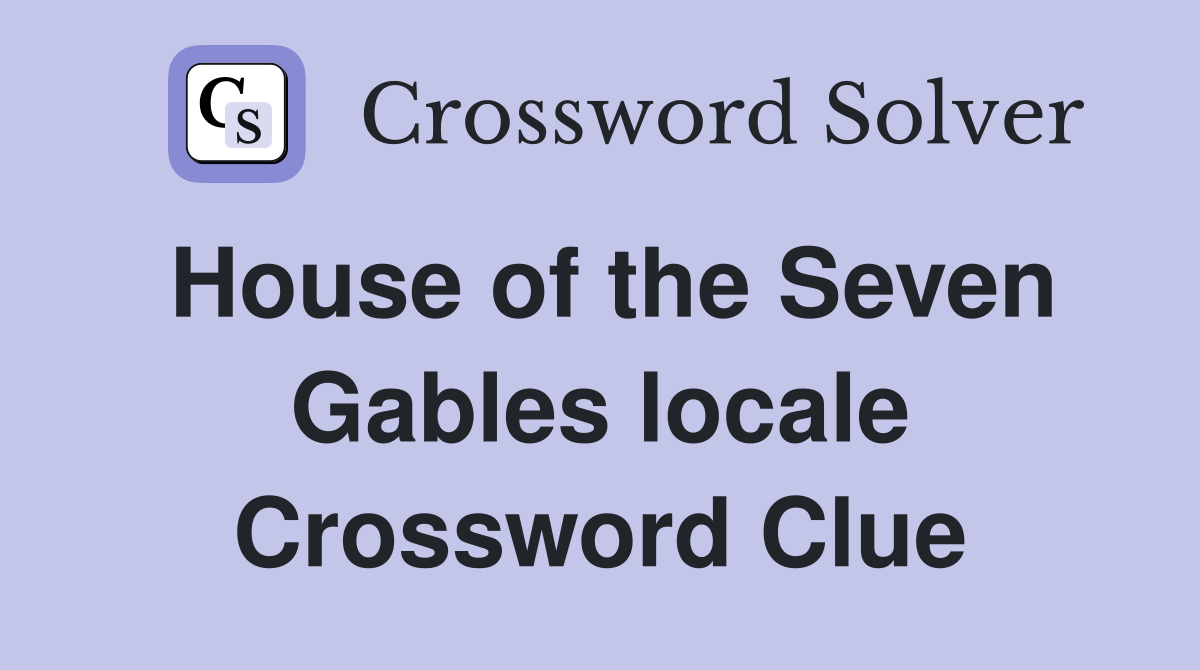 House of the Seven Gables locale Crossword Clue