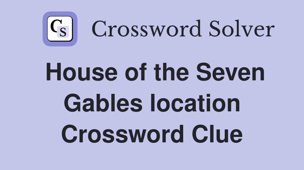 House of the Seven Gables location Crossword Clue