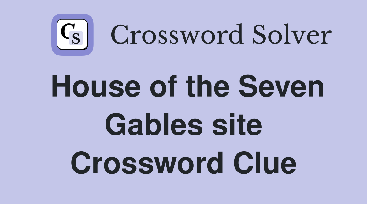 House of the Seven Gables site Crossword Clue