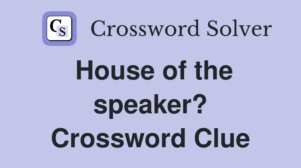 House of the speaker? Crossword Clue
