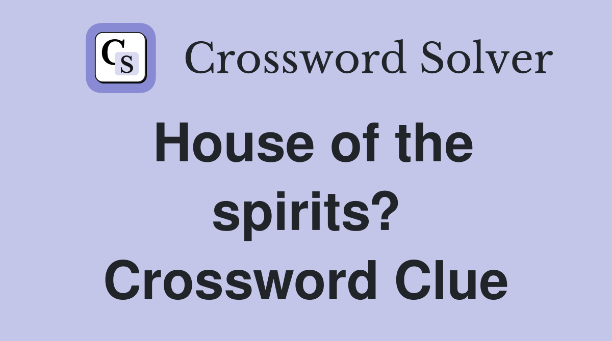 House of the spirits? Crossword Clue