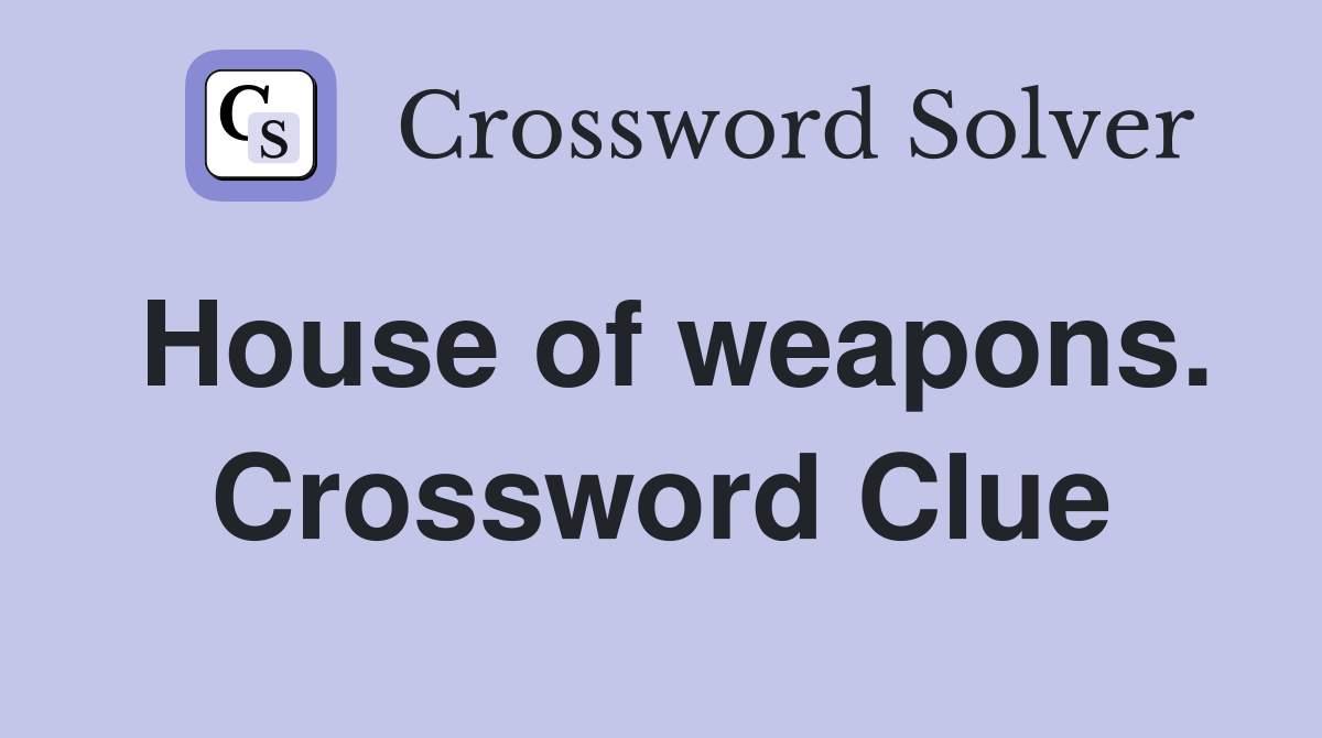House of weapons. Crossword Clue