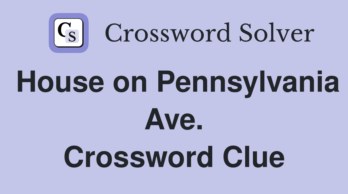 House on Pennsylvania Ave. Crossword Clue