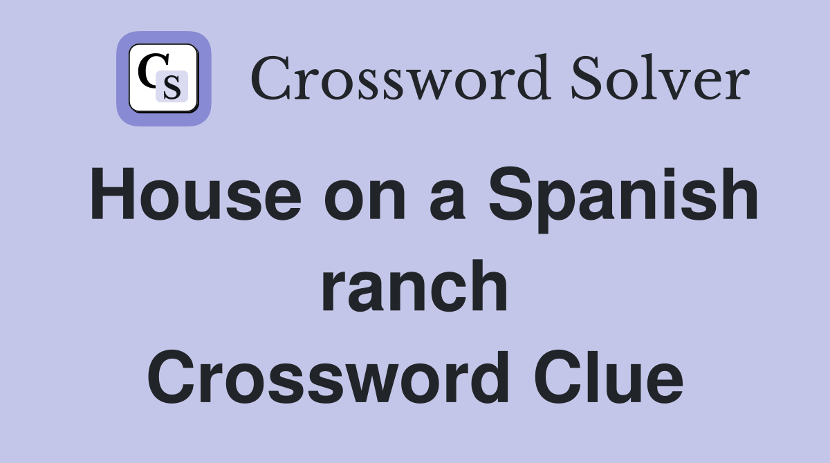 House on a Spanish ranch Crossword Clue