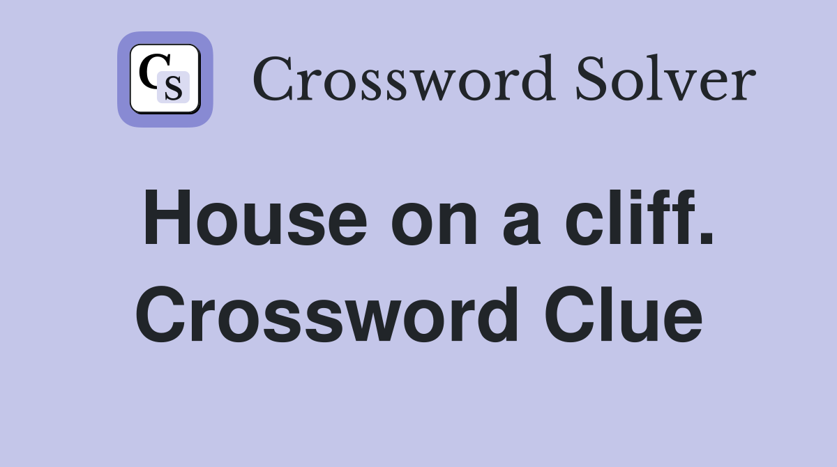 House on a cliff. Crossword Clue