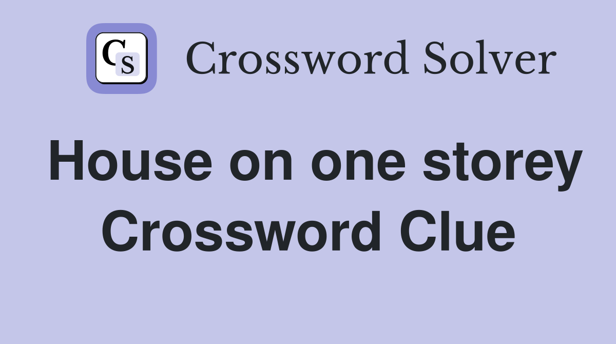 House on one storey Crossword Clue