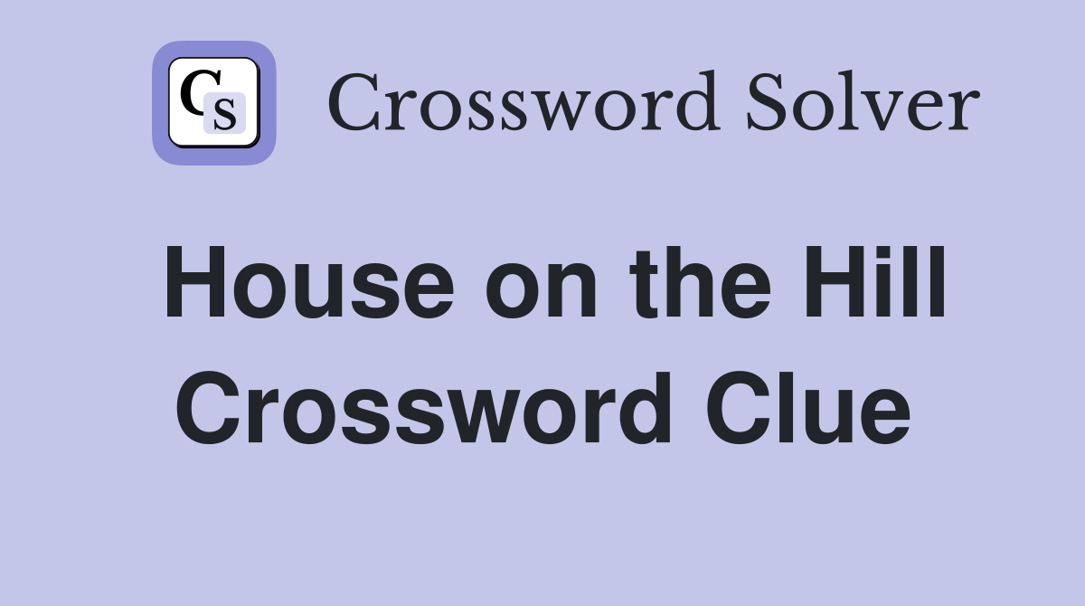 House on the Hill Crossword Clue
