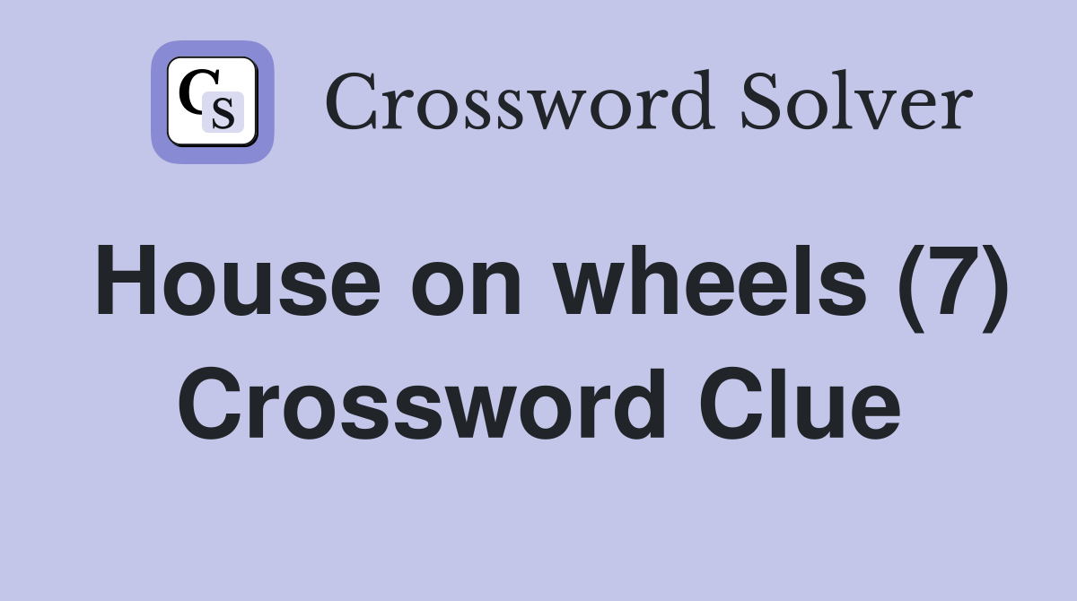 House on wheels (7) Crossword Clue