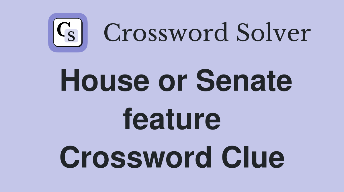 House or Senate feature Crossword Clue