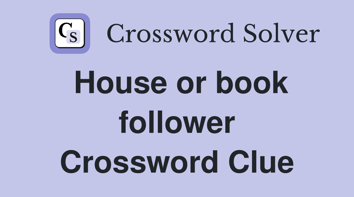 House or book follower Crossword Clue